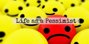 Life as a pessimist
