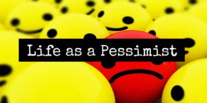 Life as a pessimist